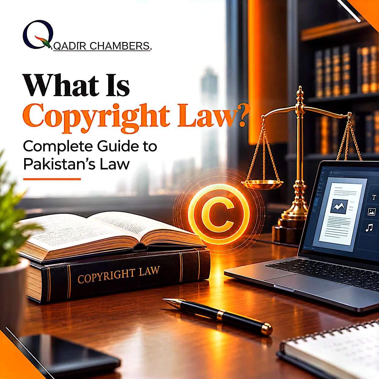 Cover image for What Is Copyright Law Complete Guide to Pakistan's Law by Qadir Chambers showing copyright law book, glowing copyright symbol, scales of justice, and laptop on lawyer's desk in law office.
